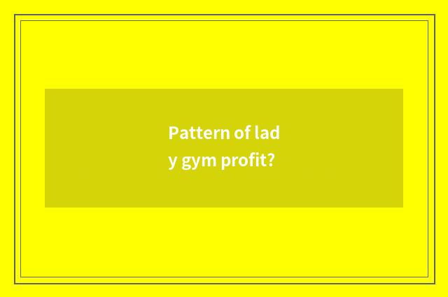 Pattern of lady gym profit?