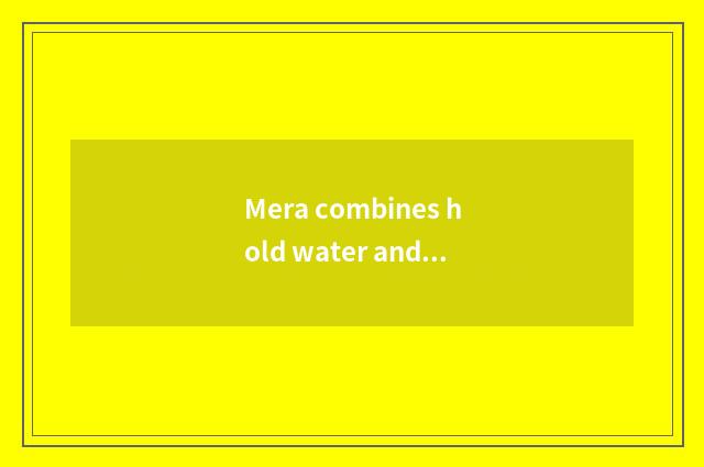 Mera combines hold water and setting