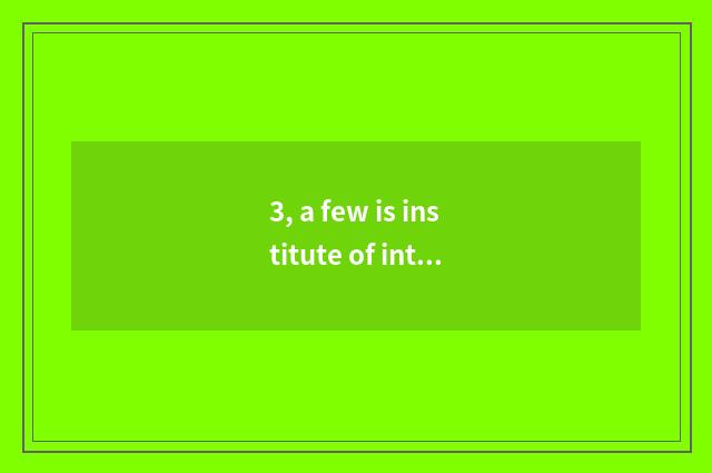 3, a few is institute of international classics trade?