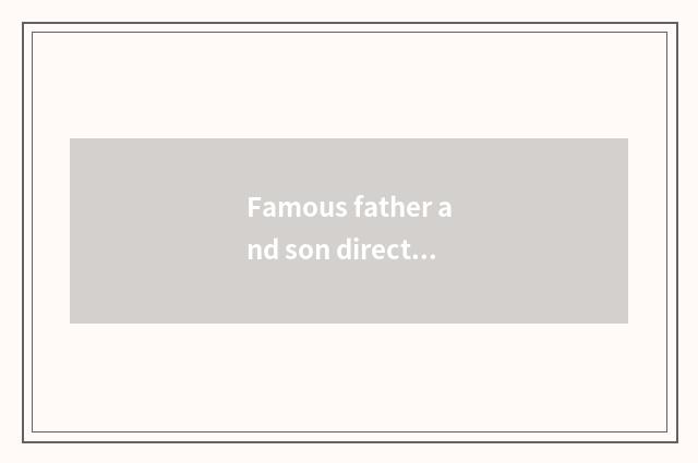 Famous father and son directs a partner