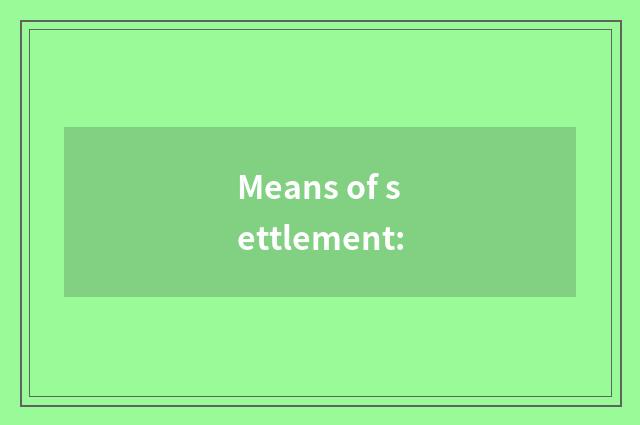 Means of settlement: