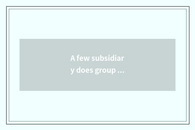 A few subsidiary does group of ability of triumphant Cheng Ke have?