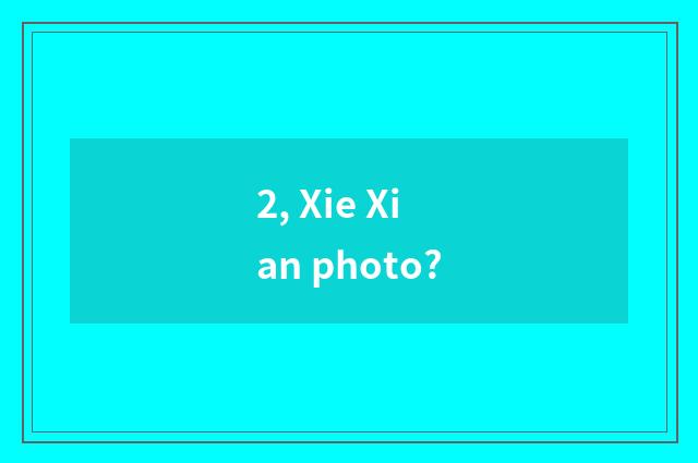 2, Xie Xian photo?