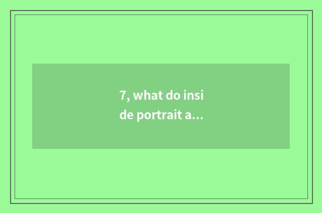 7, what do inside portrait and outdoors photo have to differ?