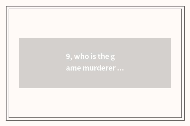 9, who is the game murderer that must foul?