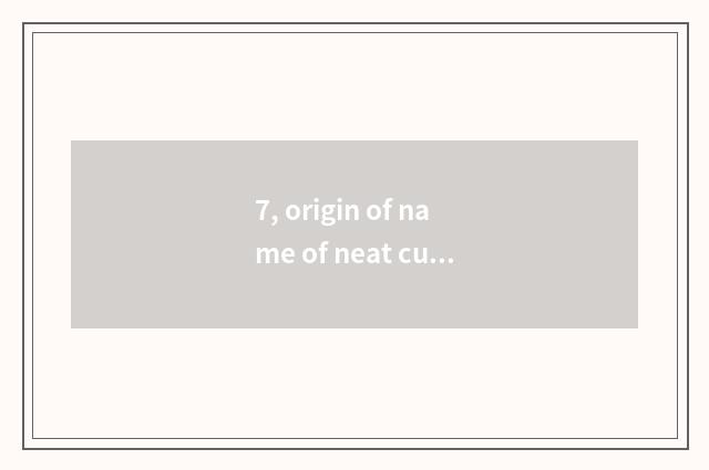 7, origin of name of neat culture museum?