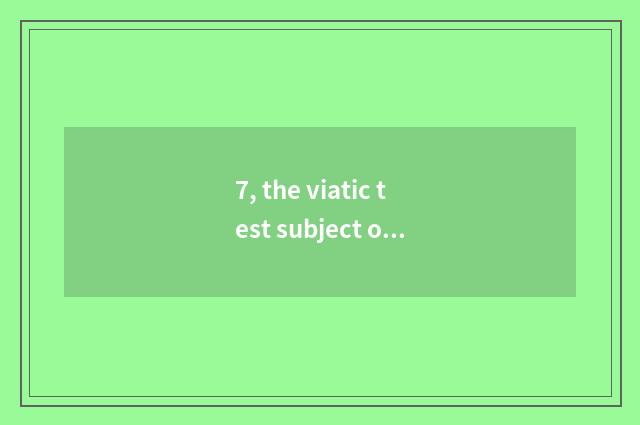 7, the viatic test subject of dirt and answer?