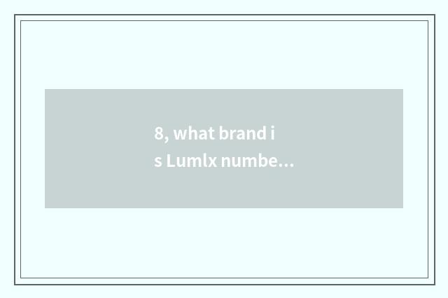 8, what brand is Lumlx number camera?