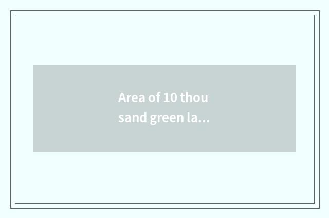Area of 10 thousand green lakes?