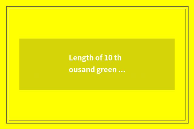 Length of 10 thousand green lakes?