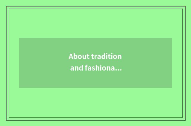 About tradition and fashionable logion?