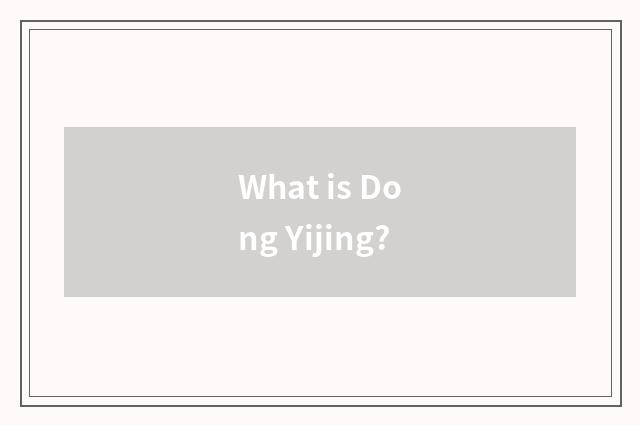 What is Dong Yijing?