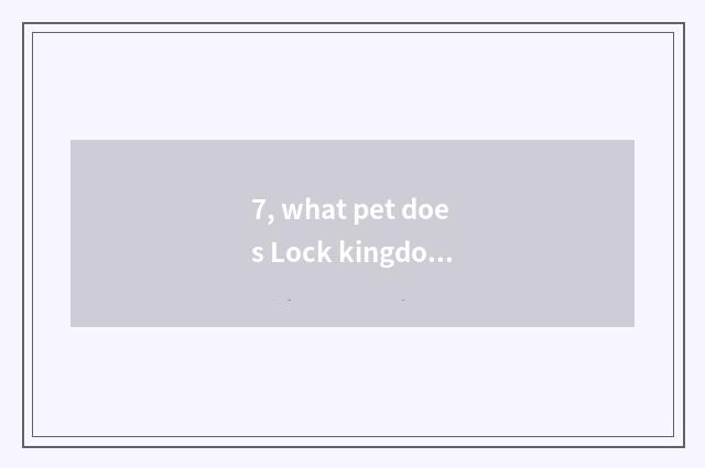 7, what pet does Lock kingdom Vip have?