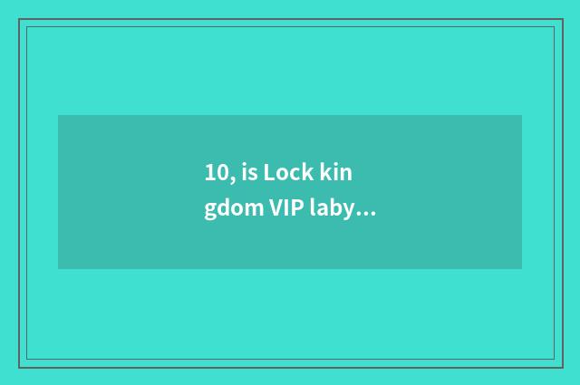 10, is Lock kingdom VIP labyrinthian 5 what pet?