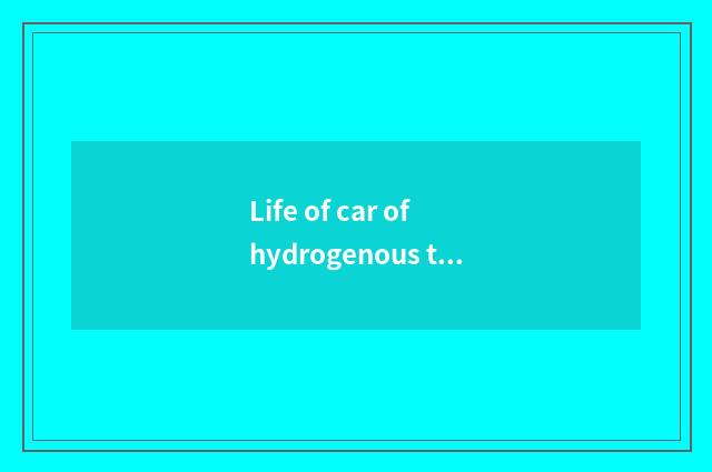 Life of car of hydrogenous the sources of energy?