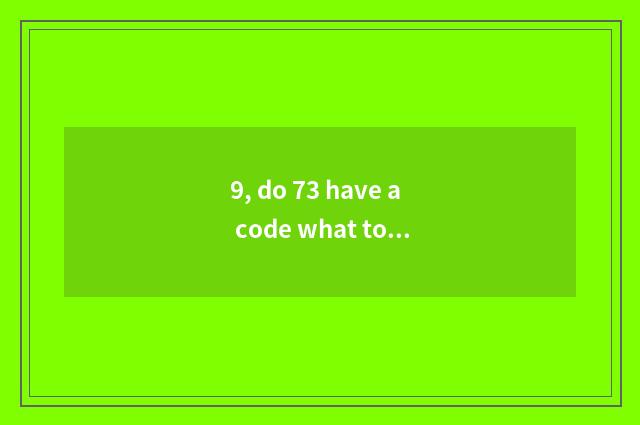 9, do 73 have a code what to any of the twelve animals point to?