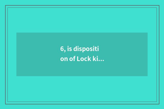 6, is disposition of Lock kingdom pet bad to do how?