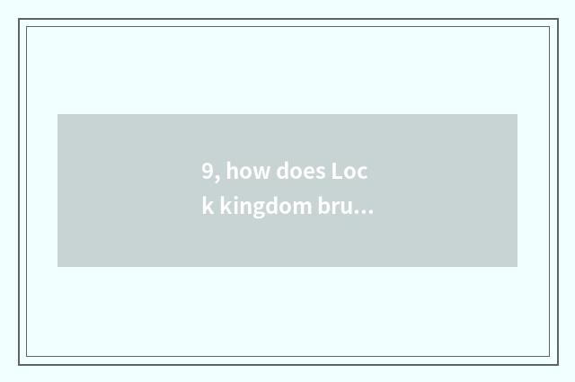 9, how does Lock kingdom brush pet disposition?