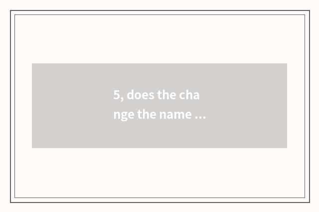 5, does the change the name of owner in a register of two handcart need of inn o