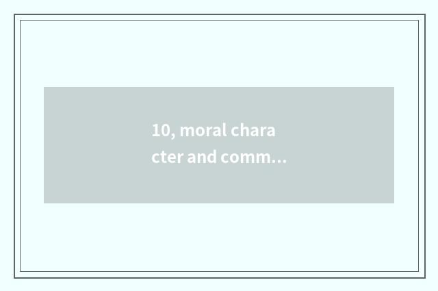 10, moral character and commment of mental health parent?