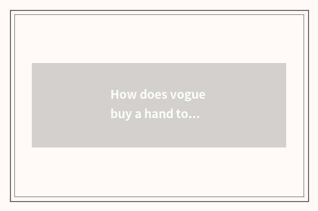How does vogue buy a hand to enter row?