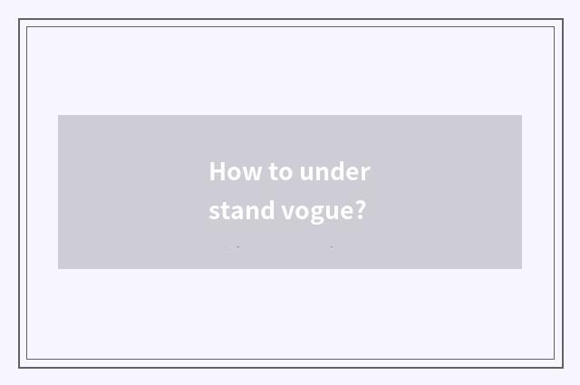 How to understand vogue?
