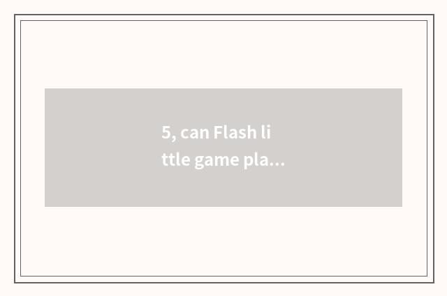 5, can Flash little game play with handle?