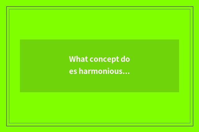 What concept does harmonious share belong to east?