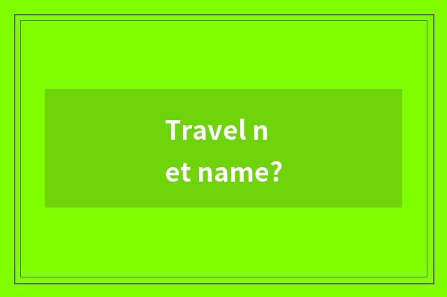 Travel net name?
