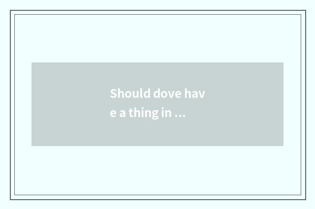 Should dove have a thing in the evening?