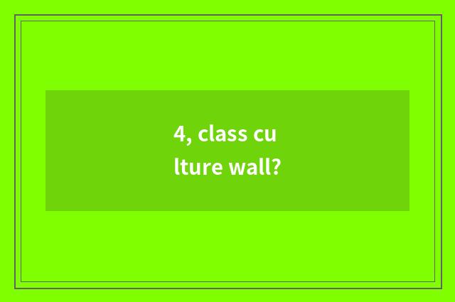 4, class culture wall?
