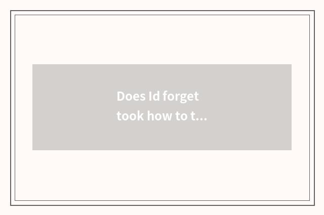 Does Id forget took how to take a train?
