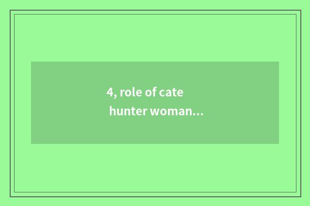 4, role of cate hunter woman?