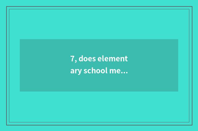 7, does elementary school mental health teach good obtain employment?
