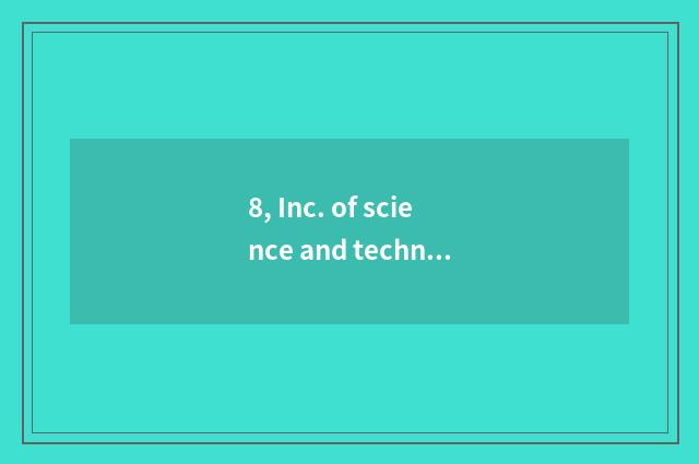 8, Inc. of science and technology of live abroad power of which country?