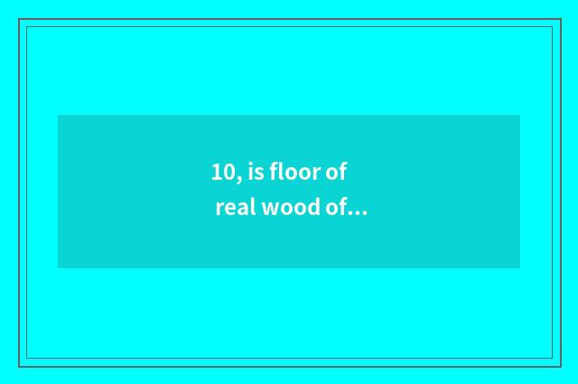 10, is floor of real wood of nature large birch good?