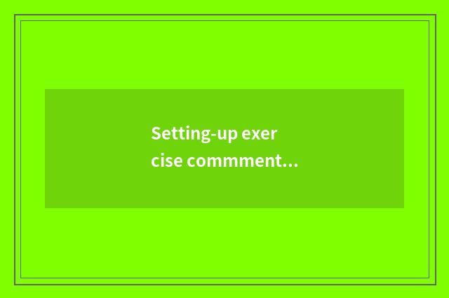 Setting-up exercise commment?