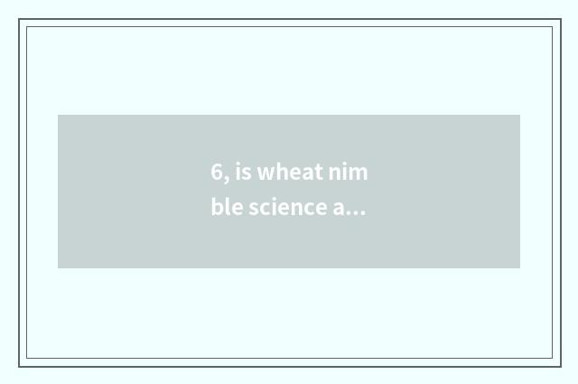 6, is wheat nimble science and technology a state-owend enterprise?
