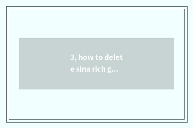 3, how to delete sina rich guest?
