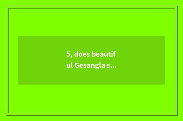 5, does beautiful Gesangla sing case mulberry formerly edition?