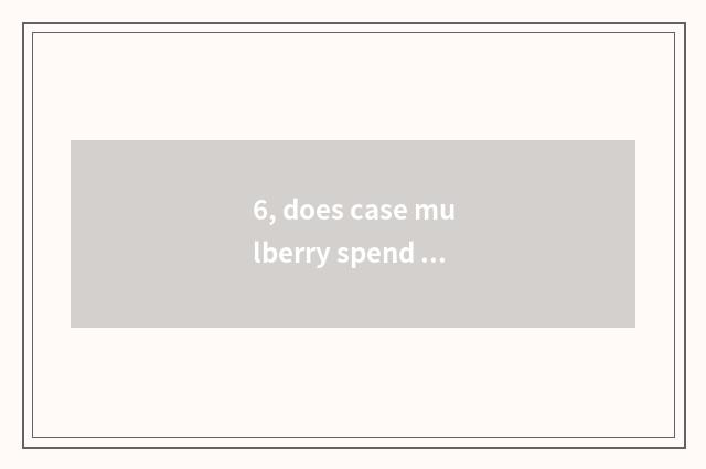 6, does case mulberry spend cuttage?