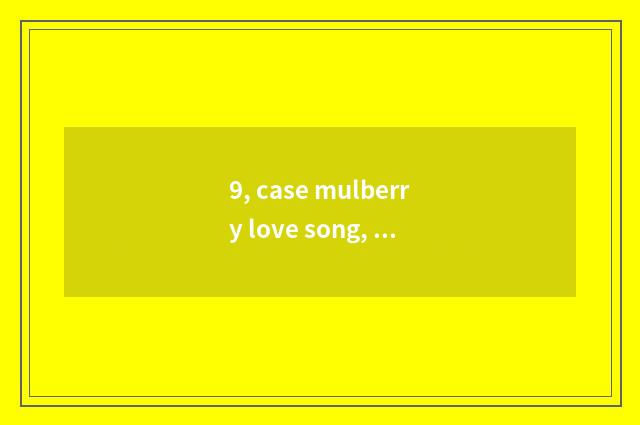 9, case mulberry love song, libretto?