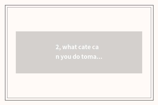 2, what cate can you do tomato patch particularly simple?