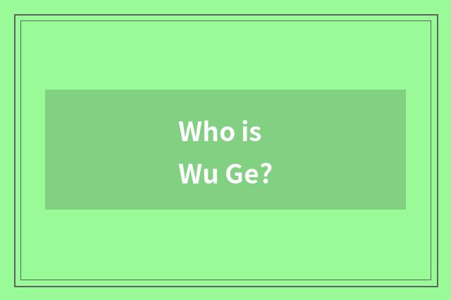 Who is Wu Ge?
