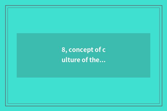8, concept of culture of the company that return power?