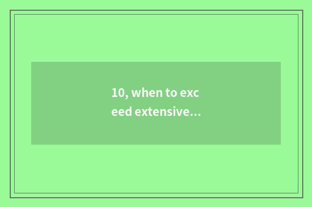 10, when to exceed extensive role to grow with extensive role anxious?