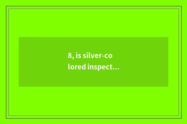 8, is silver-colored inspect met does the network complain the entrance?
