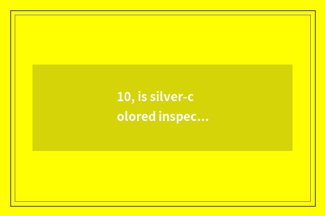 10, is silver-colored inspect met 12378 complain skill?