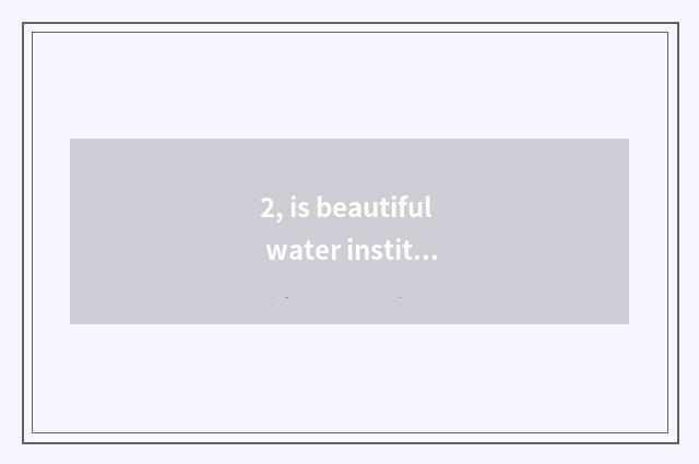 2, is beautiful water institute in beautiful water which county?