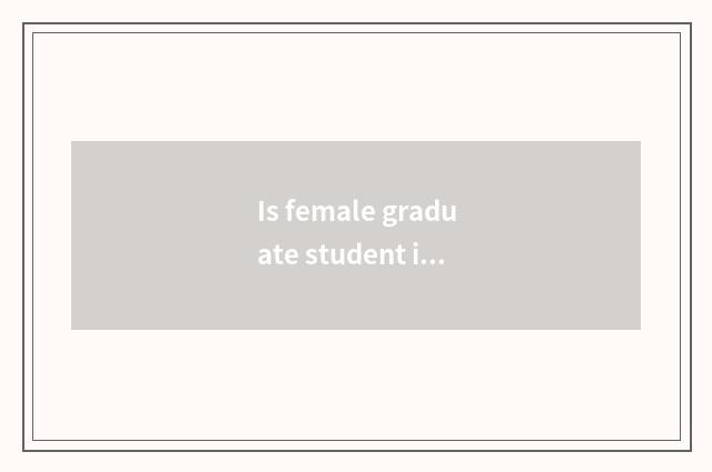 Is female graduate student in is Shijiazhuang street do it is OK to go to work?